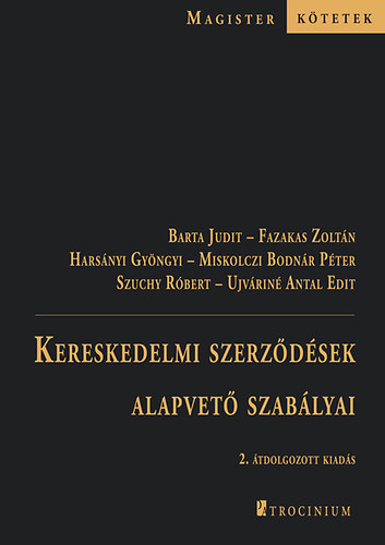 Barta Judit, Dr. Miskolczi Bodnár Péter, Fazakas Zoltán, Dr. Harsányi Gyöngyi, Dr. Szuchy Róbert, Ujváriné Antal Edit: Kereskedelmi szerződések alapvető szabályai könyv