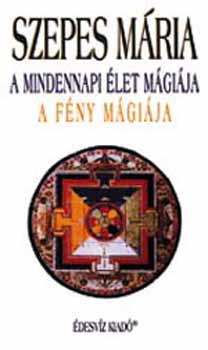 Szepes Mária: A mindennapi élet mágiája - A fény mágiája antikvár