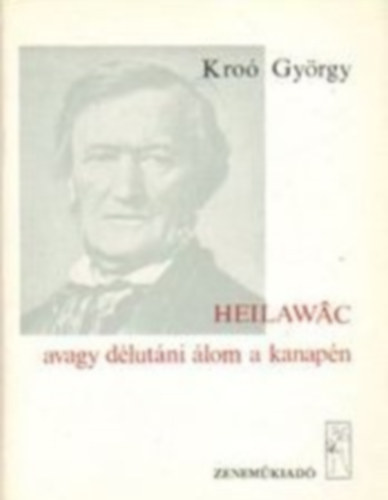 Kroó György: Heilawac avagy délutáni álom a kanapén. Négy tanulmány a Nibelung gyűrűjéről könyv