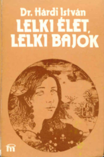 SZERZŐ Dr. Hárdi István SZERKESZTŐ Kuntner Mária GRAFIKUS Horkay István: Lelki élet, lelki bajok  Az ismeretlen embertől az emberismeretig, Ámor és Psziché, Utazás az álmok birodalmában, (kilencedik átdolgozott és bővitett kiadás) antikvár