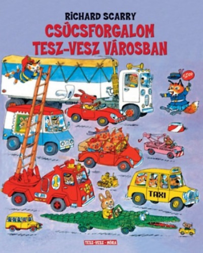 Richard Scarry: Csúcsforgalom Tesz-Vesz városban könyv