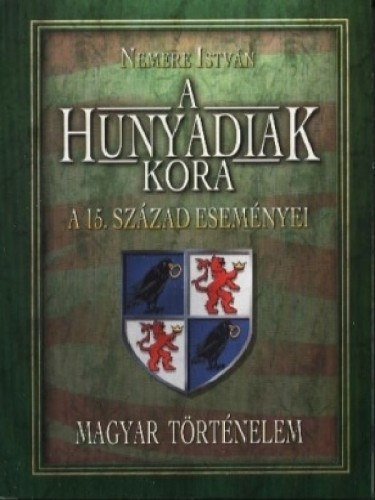 A Hunyadiak kora. A 15-ik század eseményei – Nemere István