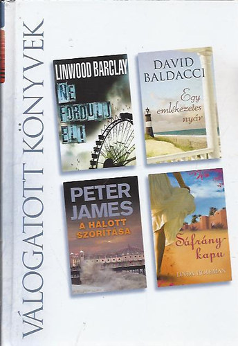 Linwood Barclay · David Baldacci · Peter James · Linda Holeman: Ne ​fordulj el! / Egy emlékezetes nyár / A halott szorítása / Sáfránykapu  (Reader's Digest válogatás) antikvár