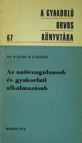 Dr. Pálos László: Az anticoagulansok és gyakorlati alkalmazásuk antikvár