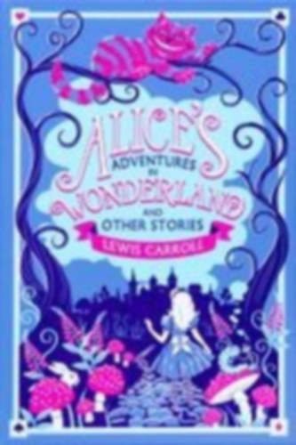 Carroll, Lewis: Alice's Adventures in Wonderland and Other Stories idegen