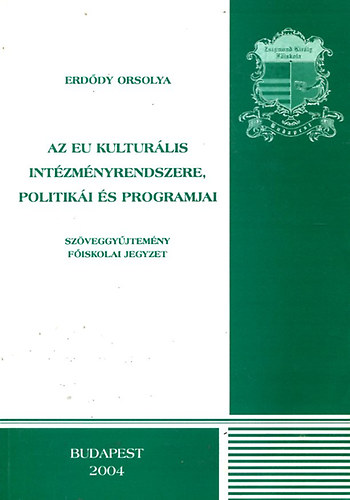 Erdődy Orsolya: Az EU kulturális intézményrendszere, politikái és programjai antikvár