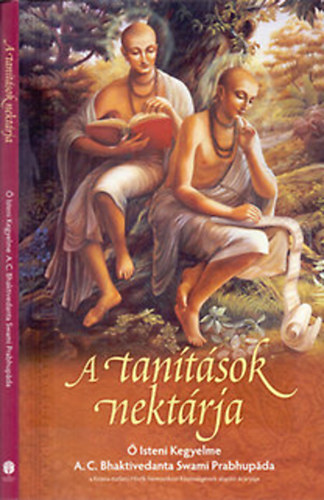 Sríla Rúpa Gosvámi, A. C. Bhaktivedanta Swami Prabhupáda: A tanítások nektárja – A szanszkrit eredetivel, annak latin betűs átírásával, a szavak magyar megfelelőivel, fordítással és kidolgozott magyarázatokkal antikvár