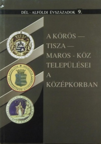 Blazovich László (szerk.): A Körös-Tisza-Maros-köz települései a középkorban antikvár