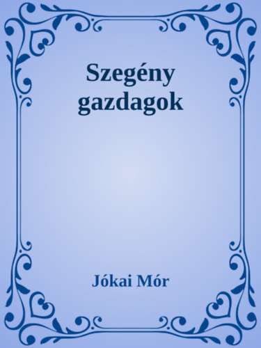 Jókai Mór: Szegény gazdagok e-Könyv