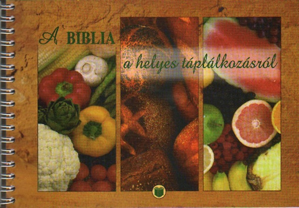 Balázs Katalin; Kiss Balázs: A Biblia a helyes táplálkozásról könyv
