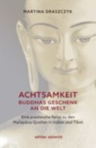 Draszczyk, Martina: Achtsamkeit - Buddhas Geschenk an die Welt idegen