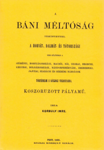 Korbuly Imre: A báni méltóság tekintettel a bánságok történelmi s közjogi viszonyaira könyv