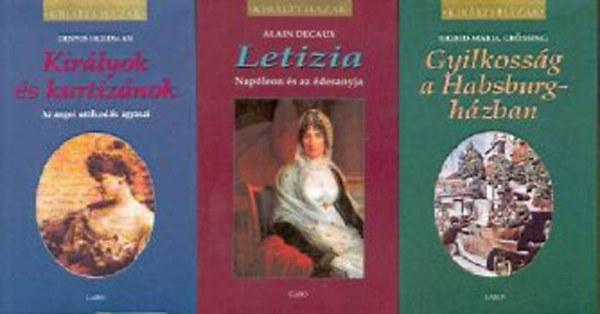 Dennis Friedman; Alain Decaux; Sigrid-Maria Grössing: Királyok és kurtizánok+Letizia-Napóleon és az édesanyja+Gyilkosság a Habsburg-házban antikvár