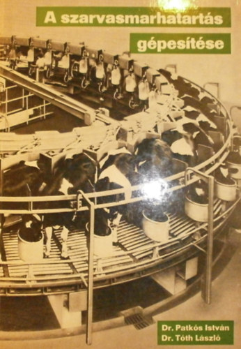 Dr. Patkós István- Dr. Tóth László: A szarvasmarhatartás gépesítése antikvár
