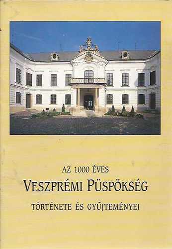 Dr. Török József: Az 1000 éves Veszprémi Püspökség története és gyűjteményei könyv