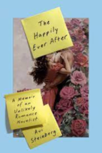 Avi Steinberg: The Happily Ever After: A Memoir of an Unlikely Romance Novelist antikvár