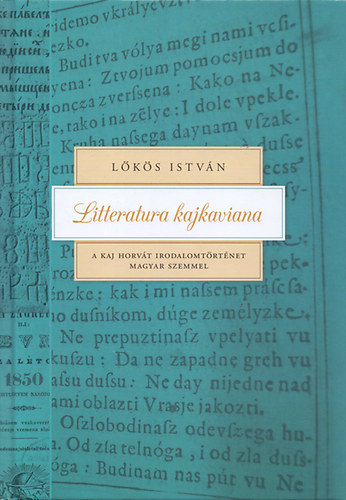Lőkös István: Litteratura kajkaviana - A kaj horvát irodalomtörténet magyar szemmel antikvár