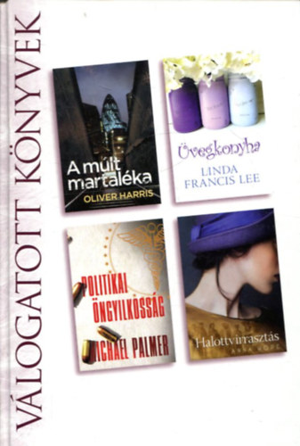 Oliver Harris · Linda Francis Lee · Michael Palmer · Anna Hope: A ​múlt martaléka / Üvegkonyha / Politikai öngyilkosság / Halottvirrasztás antikvár