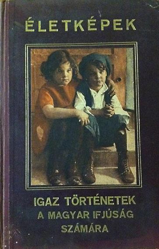 Kerestély István (szerk.): Életképek - Igaz történetek a magyar ifjúság számára (illusztrációkkal) antikvár