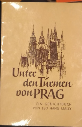 Leo Hans Mally: Unter den Türmen von Prag antikvár