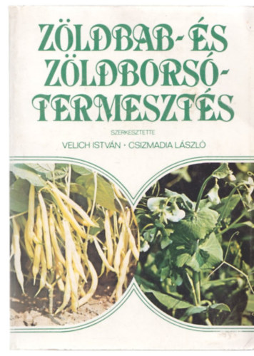 Velich László - Csizmadia László (szerk): Zöldbab- és zöldborsótermesztés antikvár
