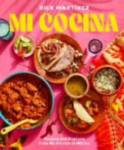 Rick Martínez: Mi Cocina - Recipes and Rapture from My Kitchen in Mexico: A Cookbook (Mexikói konyha) antikvár