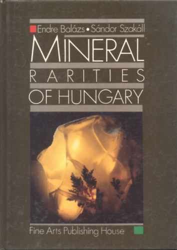 Endre Balázs; Sándor Szakáll: Mineral rarities of Hungary antikvár