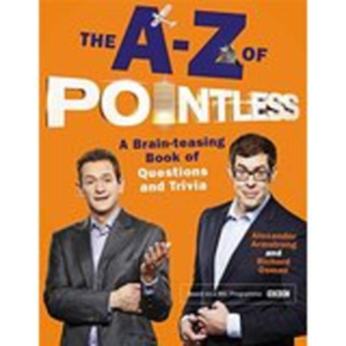 Alexander Armstrong; Richard Osman: The The A-Z of Pointless: A brain-teasing bumper book of questions and trivia idegen
