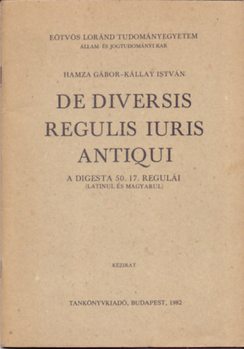Kállay István; Hamza Gábor: De diversis regulis iuris antiqui - A Digesta 50.17. regulái (latinul és magyarul) antikvár
