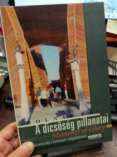Molnár Pál: A dicsőség pillanatai - ( Moments of Glory ) - Magyarország a hannoveri világkiállításon - dedikált - Dedikált antikvár
