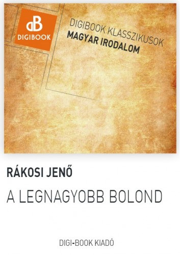 Rákosi Jenő: A legnagyobb bolond e-Könyv