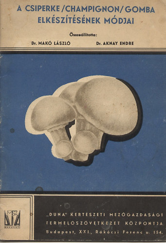 Dr. Makó László; Dr. Aknay Endre: A csiperke / champignon / gomba elkészítésének módja antikvár