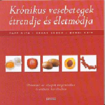 Papp Rita, Zakar Gábor, Oláhné Bordi Edit: Krónikus vesebetegek étrendje és életmódja antikvár