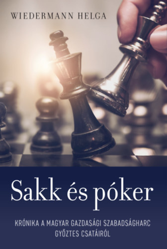Wiedermann Helga: Sakk és póker (Krónika a magyar gazdasági szabadságharc győztes csatáiról) antikvár