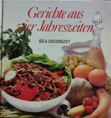 Béla Liscsinszky: Gerichte aus vier Jahreszeiten antikvár
