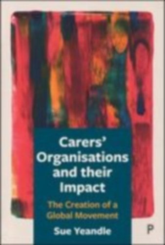 Yeandle, Sue: Carers' Organisations and Their Impact idegen