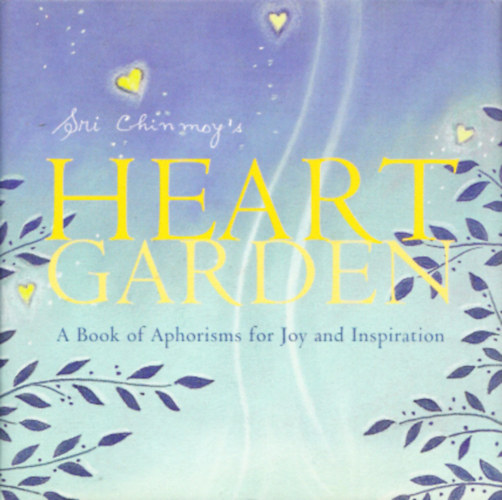 Sri Chinmoy's Heart Garden - A book of aphorisms for joy and inspiration antikvár