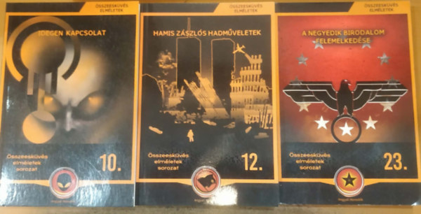 Körösztös György: 3 db Összeesküvés elméletek: Idegen kapcsolat (10.) + Hamis zászlós hadműveletek (12.) + A Negyedik Birodalom felemelkedése (23.) antikvár