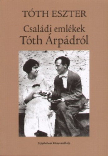Tóth Eszter: Családi emlékek Tóth Árpádról antikvár