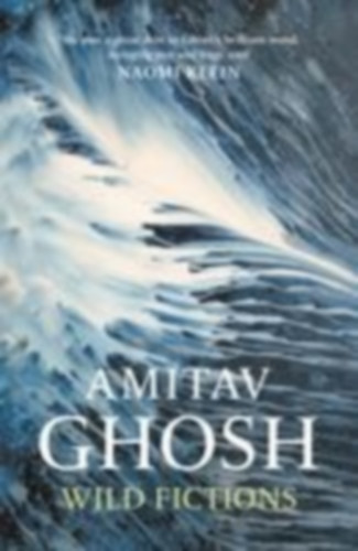 Ghosh, Amitav: Wild Fictions idegen