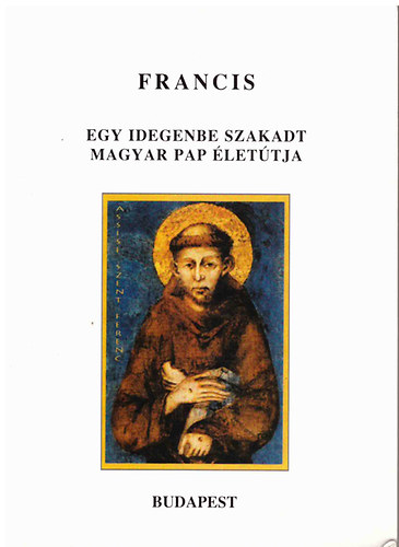Rozsályi Zoltán: Francis - Egy idegenbe szakadt magyar pap életútja antikvár