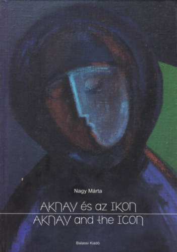 Nagy Márta: Aknay és az Ikon - Aknay and the Icon antikvár