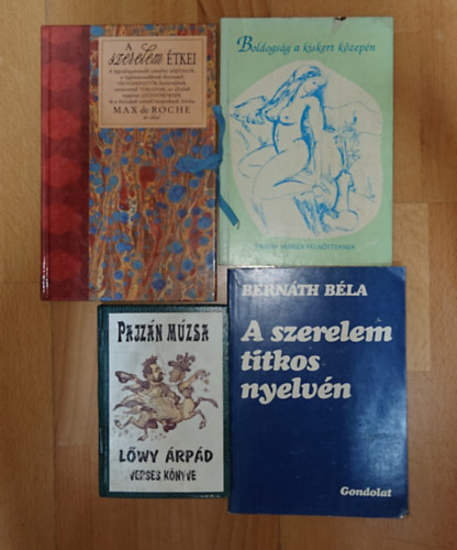 Lőwy Árpád, Bernáth Béla, Max De Roche: 4 erotikus kiadvány: A szerelem titkos nyelvén, A szerelem étkei, Boldogság a kiskert közepén, Pajzán műzsa antikvár