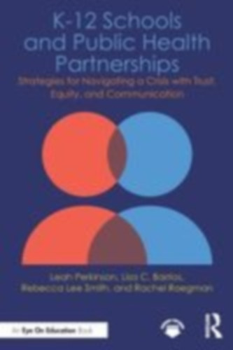 Roegman, Rachel - Barrios, Lisa C - Perkinson, Leah - Smith, Rebecca Lee: K-12 Schools and Public Health Partnerships idegen