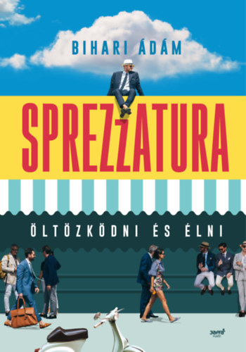 Bihari Ádám: Sprezzatura: öltözködni és élni e-Könyv