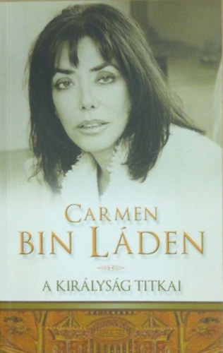 Carmen Bin Láden: A királyság titka (Életem Szaúd-Arábiában) antikvár