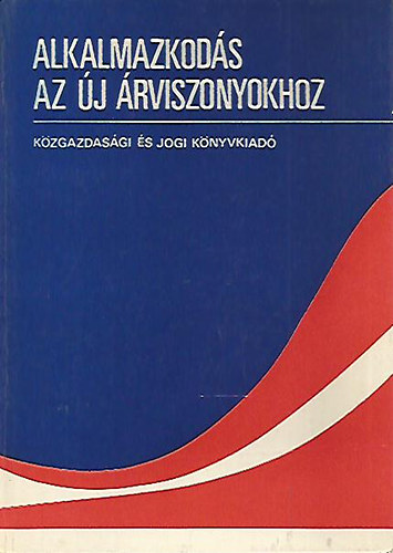 Csikós-Nagy Béla; Szakolczai György: Alkalmazkodás az új árviszonyokhoz antikvár