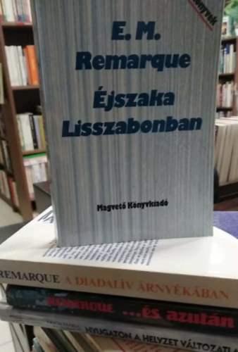 E.M. Remarque: 4 db E. M. Remarque mű: Nyugaton a helyzet változatlan+ ...és azután+ A diadalív árnyékában+ Éjszaka Lisszabonban antikvár