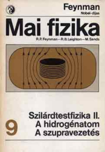 Feynman-Leighton-Sands: Mai fizika 9. - Szilárdtestfizika II. - A hidrogénatom - A szupravezetés antikvár