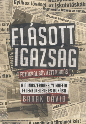 Barak Dávid: Elásott igazság (A dunaszerdahelyi maffia felemelkedése és bukása) (Fotókkal bővített kiadás) antikvár
